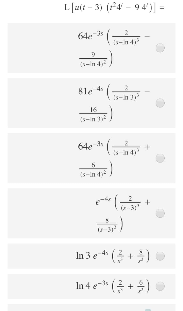 L[u(t – 3) (f²4' – 9 4')] =
-
64e-3s
(s-In 4)3
9.
(s-In 4)2
2
81e-4s
(s-In 3)³
16
(s-In 3)²
64e
-3s
2
+
(s-In 4)3
(s-In 4)²
e-4s
+
(s–3)³
8.
(s-3)²
In 3 e-4s (2
8.
+
In 4 e-3s
● (등 + 불).
