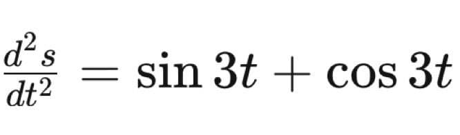 d²s
dt2
sin 3t + cos 3t
