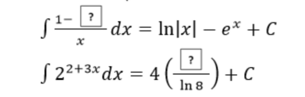 dx = In|x| – e* + C
%3D
?
S 2²+3*dx = 4
+ C
In 8
