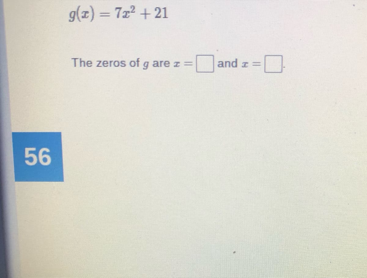 g(1) = 722 + 21
The zeros of g are r%D
and z=
56
