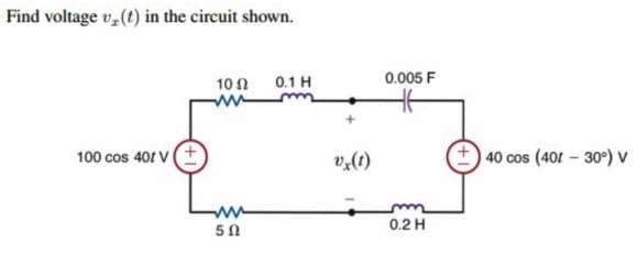 Find voltage v, (t) in the circuit shown.
10 N
0.1 H
0.005 F
ww m
40 cos (401 – 30°) V
100 cos 401 V
v,(1)
0.2 H
