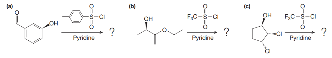 (a)
(b)
(c)
F3C-S-CI
OH
F3C-S-CI
OH
OH
?
Pyridine
Pyridine
Pyridine
CI
O=S=0
O=n=0
