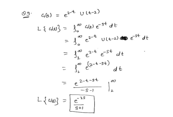 Gt) =
e2-t ult-2)
L{ Gle} = 0 Gl4) e-st dt
%3D
e2-t
Ult-2) s ēst dt
の
3," e2-t
est dt
ニ
dt
2-t-st
e
-S-I
L{ aw} =
25
e
