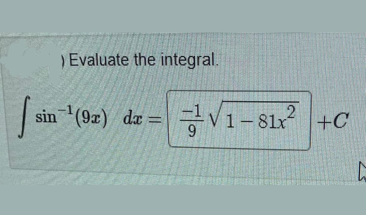 Evaluate the integral.
sin (9a) da
1-81x
6.
+C
