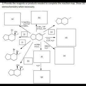 Provide the reagents or producis needed to complete Uhe reaction map. Show 3D
stereochemistry when necessary.
(a)
HOme
To THE
OH
21 H
OPRA
