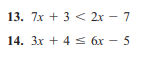 13. 7x + 3 < 2x – 7
14. 3x + 4 < 6x - 5
