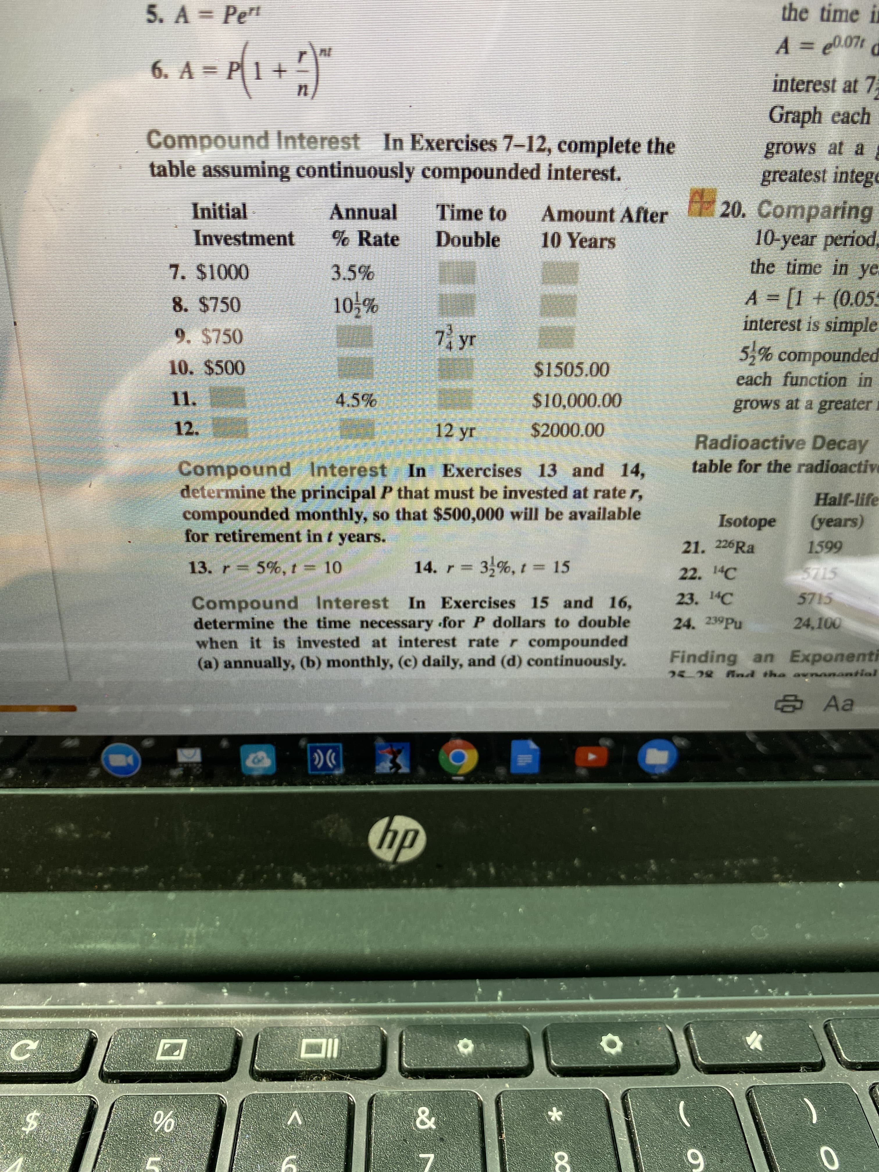 Compound Interest
In Exercises 7-12, complete the
table assuming continuously compounded interest.
Initial
Investment
Annual
% Rate
Time to
Amount After
10 Years
Double
7. $1000
3.5%
