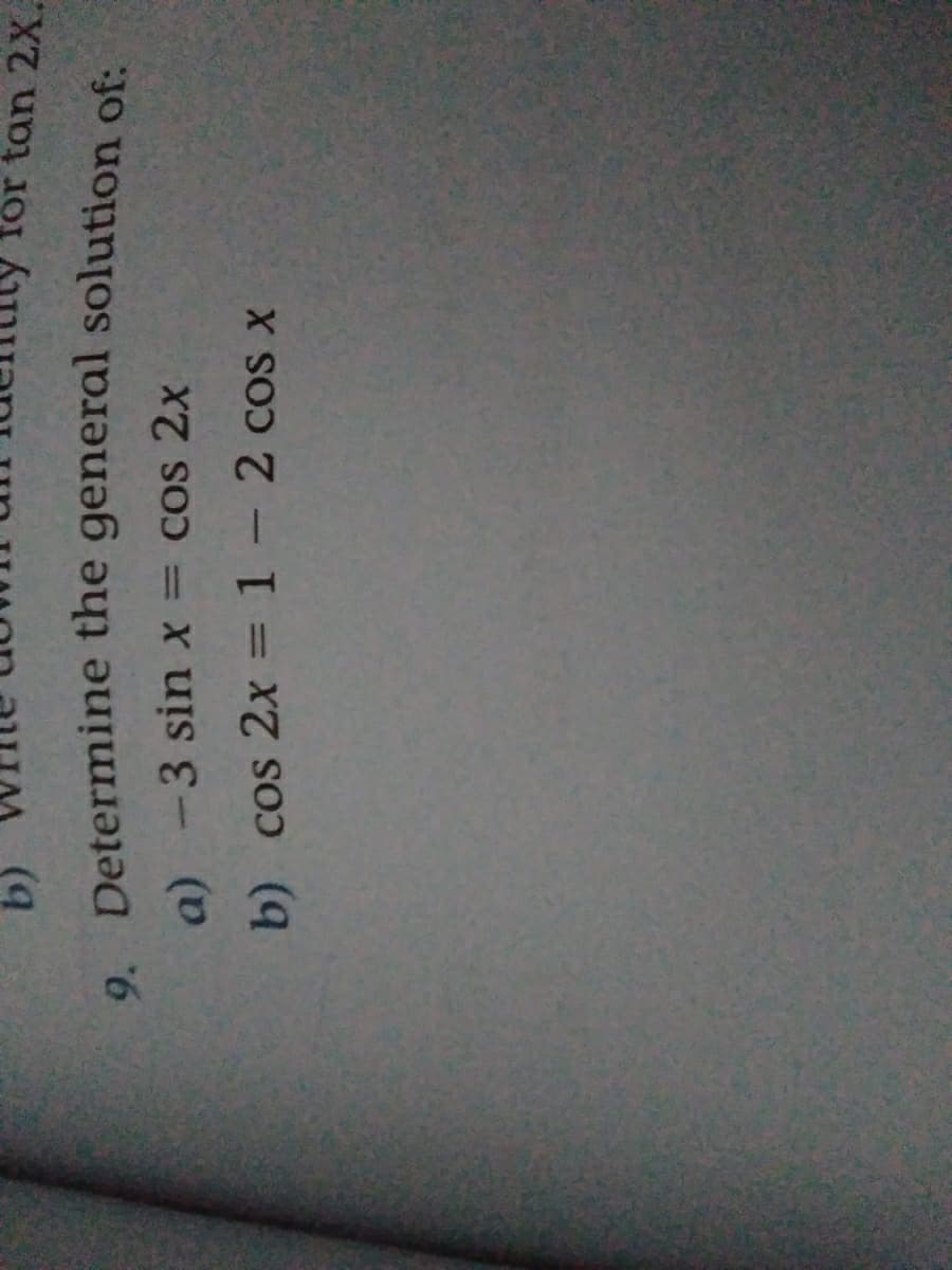 |
%3D
b) cos 2x = 1 -2 cos x
for tan 2X.
a) -3 sin x = cos 2x
(q
