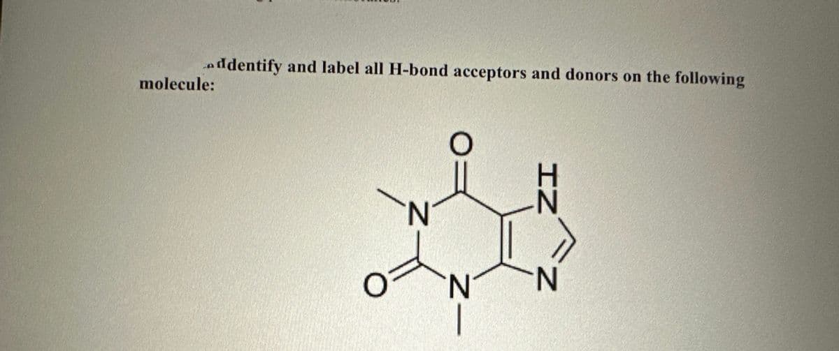 addentify and label all H-bond acceptors and donors on the following
molecule:
N
N
0
N
N