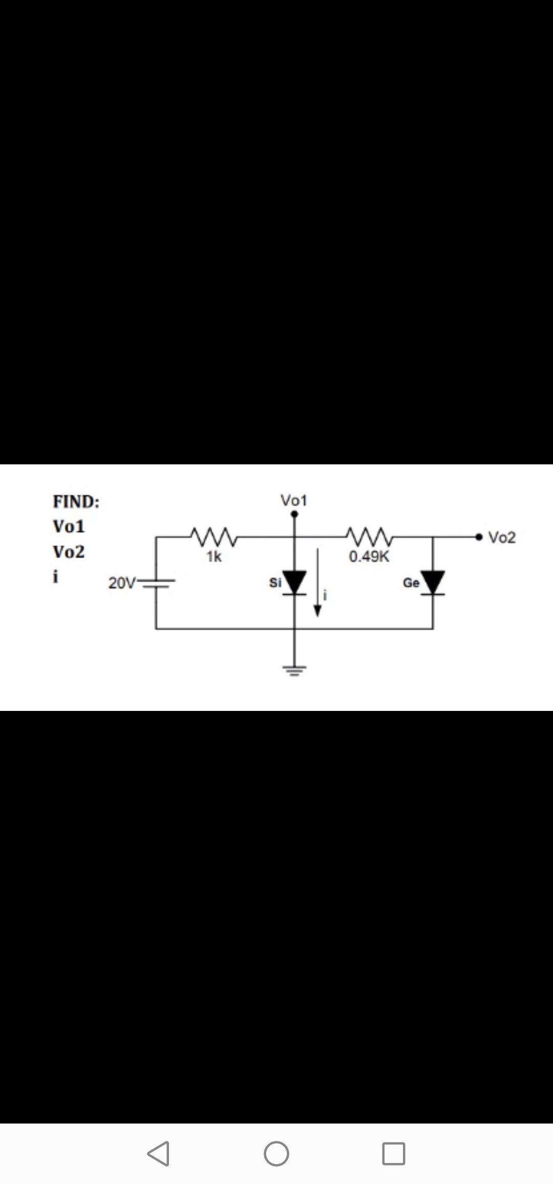 FIND:
Vo1
Vo2
i
20V-
ww
1k
Vo1
Si
0.49K
Ge
Vo2