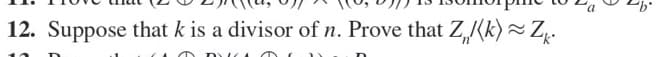 12. Suppose that k is a divisor of n. Prove that Z,/(k) ~ Zp.
