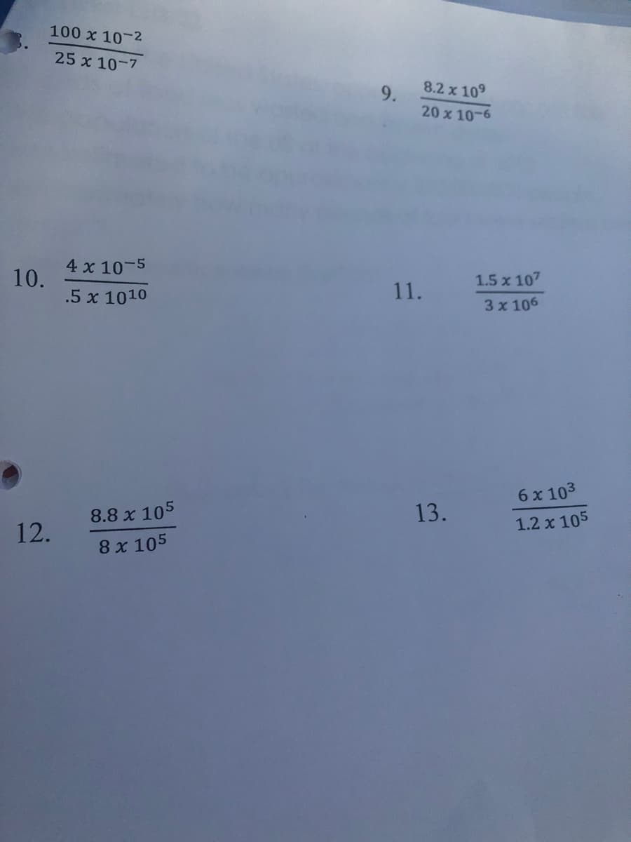 100 x 10-2
25 x 10-7
8.2 x 109
9.
20 x 10-6
4 x 10-5
10.
1.5 x 107
.5 x 1010
11.
3x 106
6 x 103
8.8 x 105
13.
1.2 x 105
12.
8x 105
