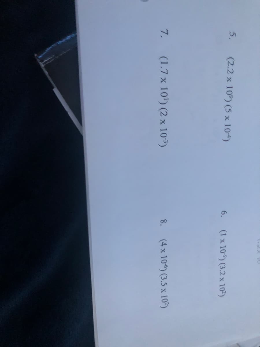 5.
(2.2 x 10°) (5 x 104)
(1 x 10$) (3.2 x 10)
6.
7.
(1.7 x 10') (2 x 103)
8.
(4 x 10) (3.5 x 10°)
