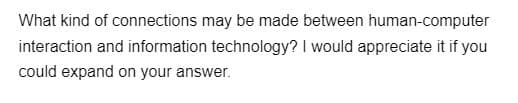 What kind of connections may be made between human-computer
interaction and information technology? I would appreciate it if you
could expand on your answer.