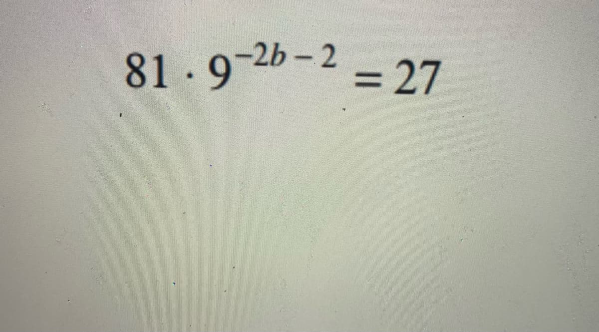 81 - 9-2b-2 = 27
%3D
