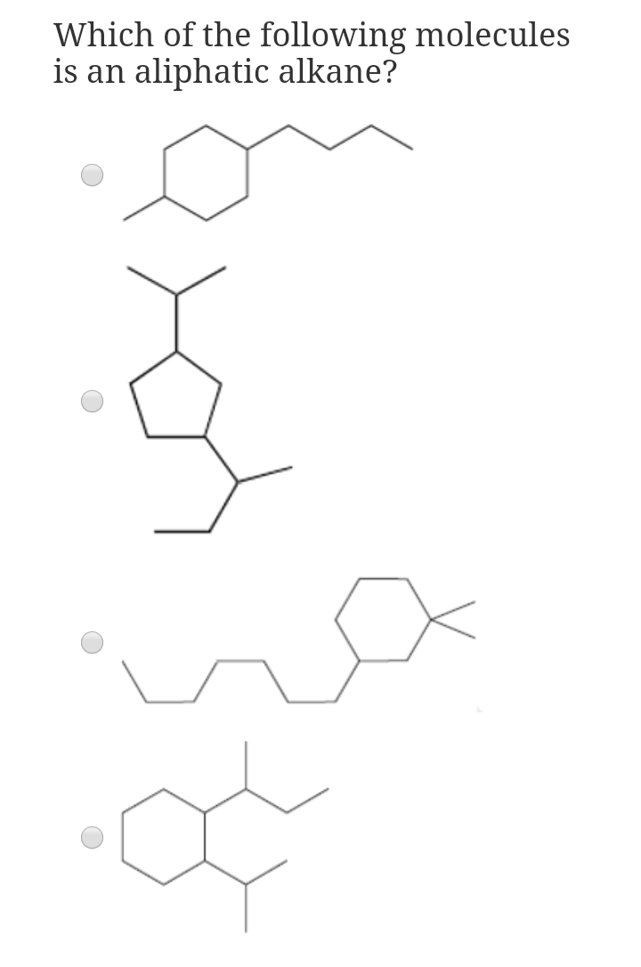 Which of the following molecules
is an aliphatic alkane?
