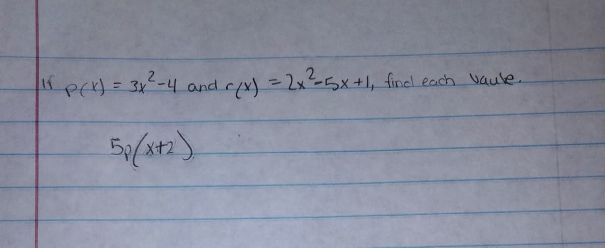 KpeH= 3x-4 and rx) =2x=5x +I, finel.each Vaule.
