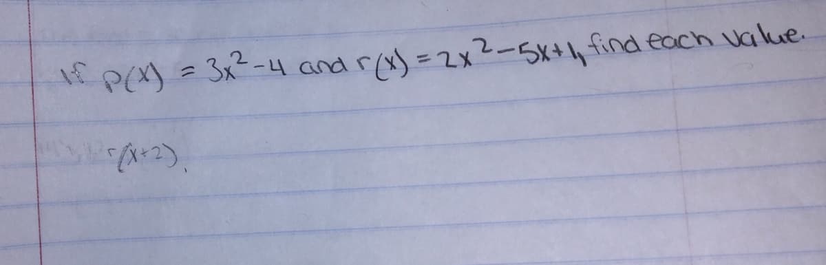 1 P(X) = 3x-4 and r/x) =2x2-5x+, find each value.
%3D
