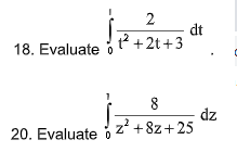 2
dt
t² +2t +3
18. Evaluate o
8
z?
dz
+ 8z+25
20. Evaluate i
