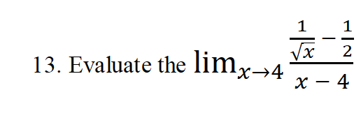 13. Evaluate the limx→4
1
√x
1
2
x - 4