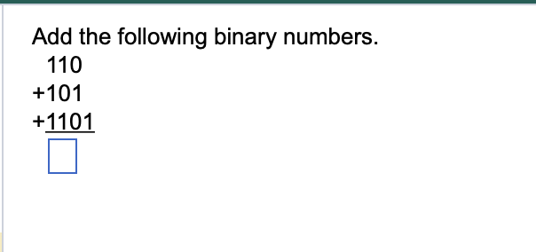 Add the following binary numbers.
110
+101
+1101