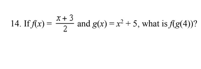 14. If Ax) =
X+3
and g(x) =x² + 5, what is fAg(4))?
2
