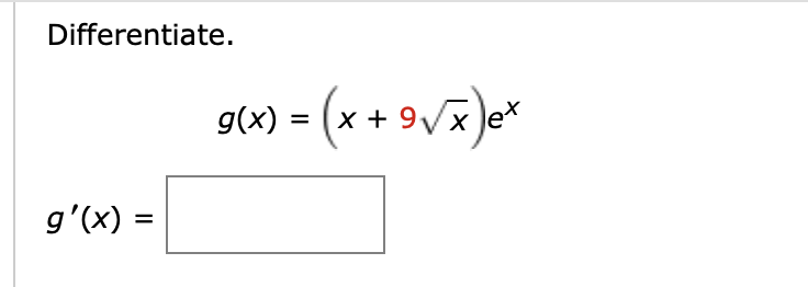 Differentiate.
g'(x) =
g(x)
= (x + 9√x)ex