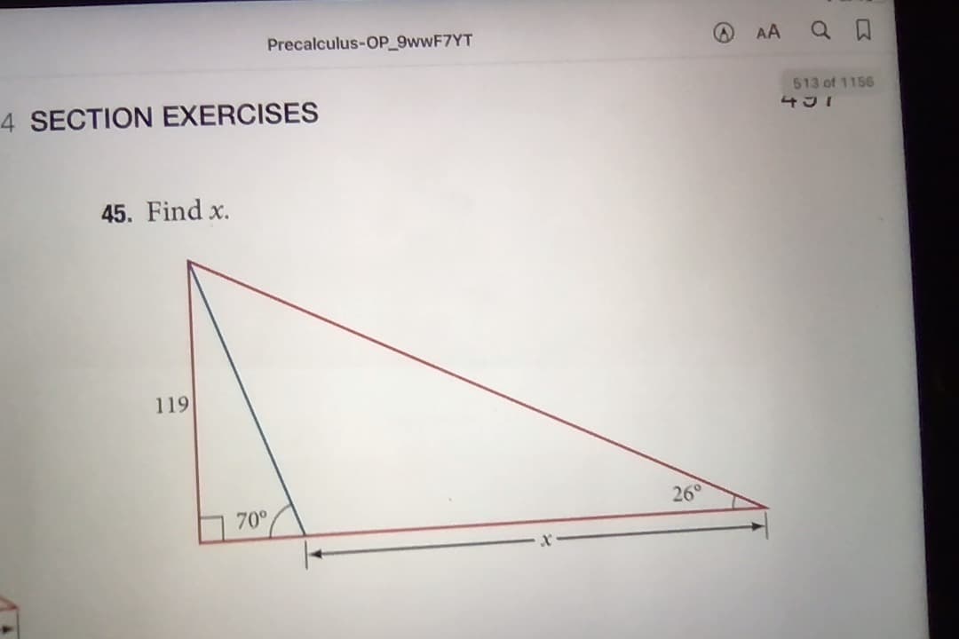 Precalculus-OP 9WWF7YT
AA Q A
4 SECTION EXERCISES
513 of 1156
45. Find x.
119
70°
26°
