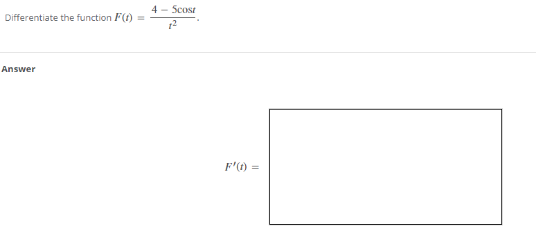 4 - 5cost
Differentiate the function F(t)
12
Answer
F'(t) =
%3D
