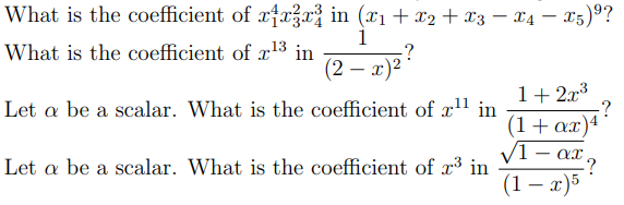 What is the coefficient of xx3x³ in (x₁ + x2 + x3 x4 – x5)⁹?
?
1
(2-x)²
What is the coefficient of 2¹3 in
,13
Let a be a scalar. What is the coefficient of x¹¹ in
11
Let a be a scalar. What is the coefficient of 2³ in
1+2x³
(1 + ax) 4
ax
-?
(1-x)5