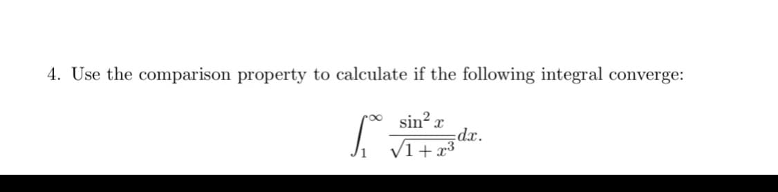 4. Use the comparison property to calculate if the following integral converge:
sin? x
=dx.
