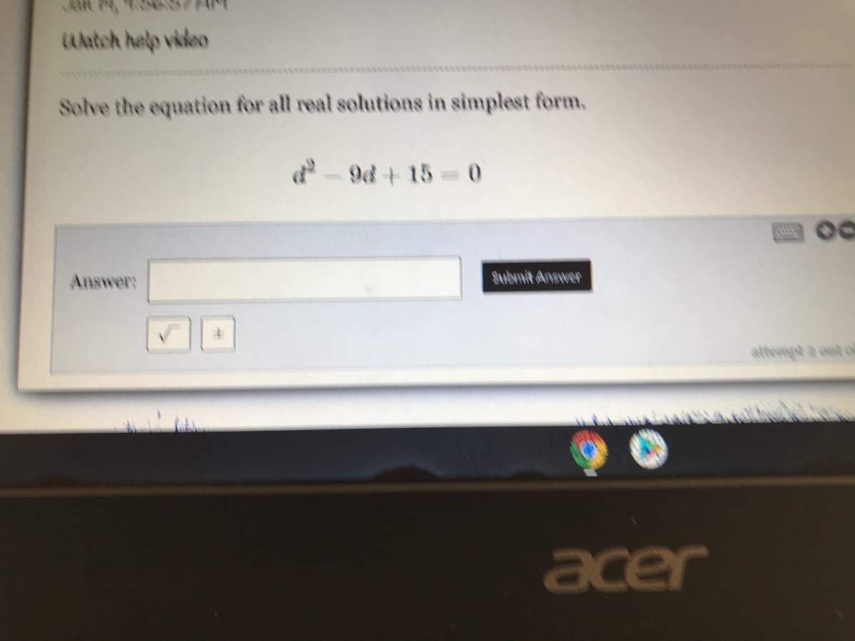 LAatch help video
wwwww
Solve the equation for all real solutions in simplest form.
-9+ 15= 0
Answer:
SubNnit Answer
attempt a out o
acer
