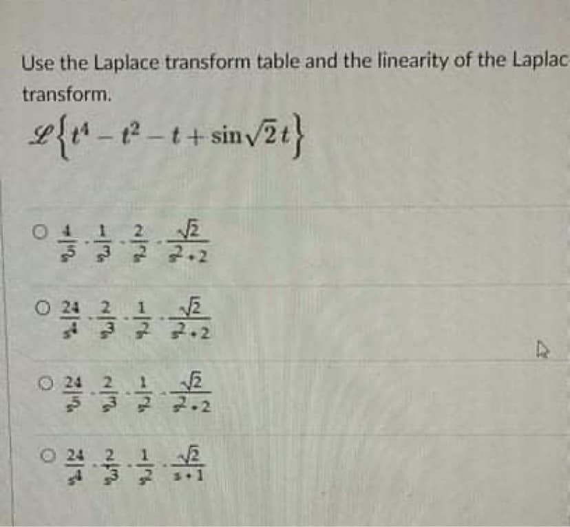 Use the Laplace transform table and the linearity of the Laplac
transform.
t² - t+ sinv2t}
7.2
2.2
7.2
