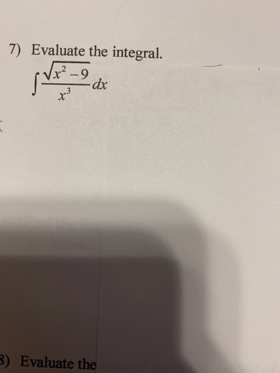 7) Evaluate the integral.
Vx² -9
3) Evaluate the
