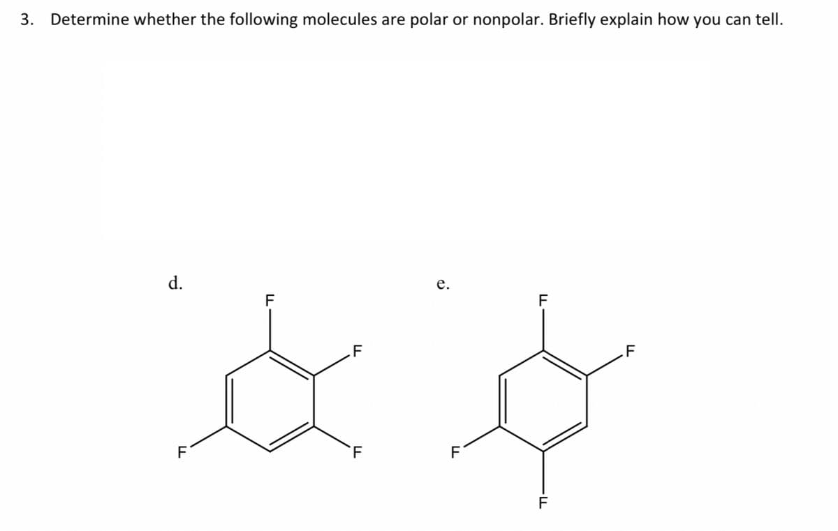 3. Determine whether the following molecules are polar or nonpolar. Briefly explain how you can tell.
d.
е.
F
F
.F
F
F
