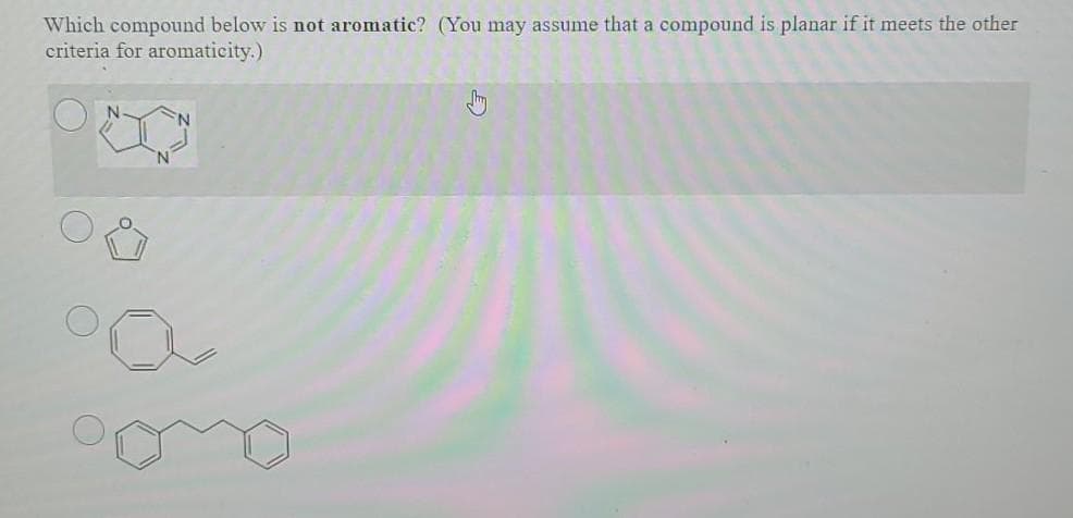 Which compound below is not aromatic? (You may assume that a compound is planar if it meets the other
criteria for aromaticity.)
°0