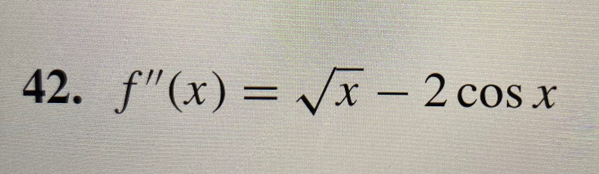 42. f"(x) = Jx- 2 cos x
%3D
