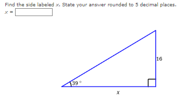 Find the side labeled x. State your answer rounded to 5 decimal places.
x =
16
39°
