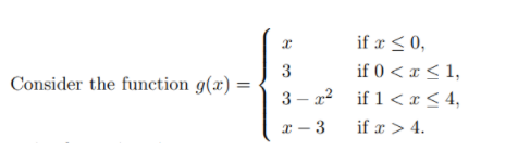 if x < 0,
3
Consider the function g(x) =
if 0 < x < 1,
3 – a2 if 1 < x < 4,
x – 3
if r > 4.
