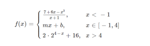 7+6x – 2
x < - 1
I+1
f(x) =
та + b,
x E [– 1, 4]
2· 24-* + 16, x > 4
