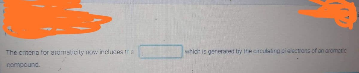 The criteria for aromaticity now includes the
which is generated by the circulating pi electrons of an aromatic
compound.
