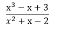 х3 — х+3
X
х2 +х — 2
