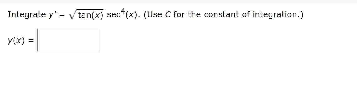 Integrate y' = V tan(x) sec*(x). (Use C for the constant of integration.)
y(x) =
