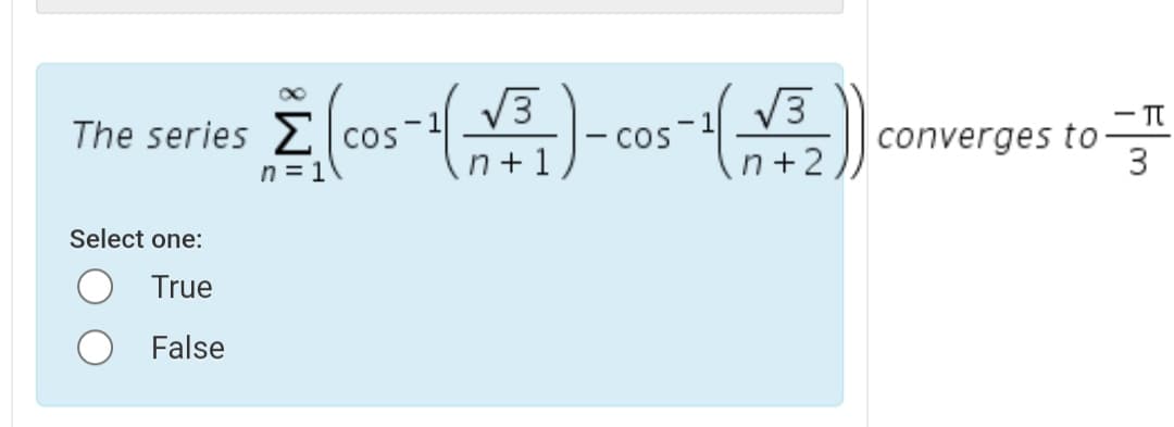 V3
V3
The series cos
cos
converges to-
n = 1\
n+ 1
n+2
Select one:
True
False
