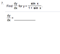 7.
Find
sin x
d for y 1 sin x
dy
dx
II
