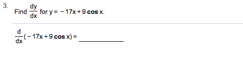 3
dy
17x+9 cos X
Find
for y
d
(17x +9 cos x)
dx
-
