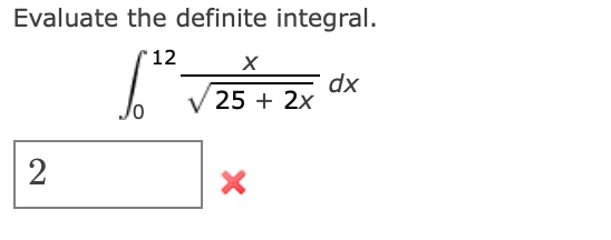 Evaluate the definite integral.
12
dx
V 25 + 2x
2
