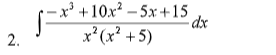 -x³ +10x² – 5x +15
dx
2.
x’(x² +5)
