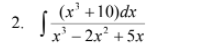 (x' +10)dx
2.
x' – 2x² +5x
