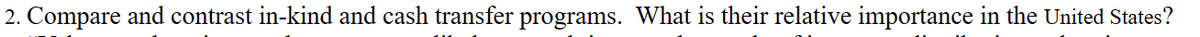 2. Compare and contrast in-kind and cash transfer programs. What is their relative importance in the United States?